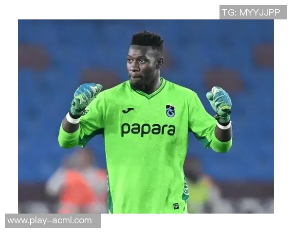 奥纳纳在土超感受到温暖仍计划明夏回曼联备战季前赛